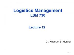 Logistics Management LSM 730 Lecture 12 Dr Khurrum