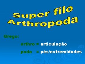 Grego arthro articulao poda psextremidades Introduo aos Arthropoda