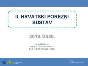 II HRVATSKI POREZNI SUSTAV 2019 2020 Nositelji kolegija