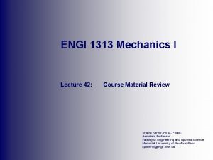 ENGI 1313 Mechanics I Lecture 42 Course Material