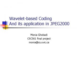 Waveletbased Coding And its application in JPEG 2000