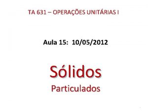 TA 631 OPERAES UNITRIAS I Aula 15 10052012