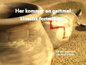 Her kommer en gammel kinesisk fortlling Klik ikke