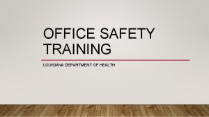 OFFICE SAFETY TRAINING LOUISIANA DEPARTMENT OF HEALTH INTRODUCTION