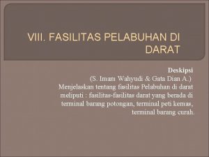 VIII FASILITAS PELABUHAN DI DARAT Deskipsi S Imam