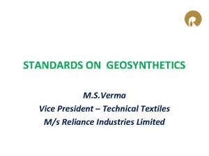 STANDARDS ON GEOSYNTHETICS M S Verma Vice President