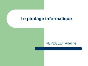 Le piratage informatique REYDELET Adeline SOMMAIRE l Les