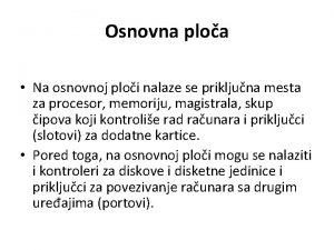 Osnovna ploa Na osnovnoj ploi nalaze se prikljuna