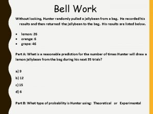 Bell Work Without looking Hunter randomly pulled a