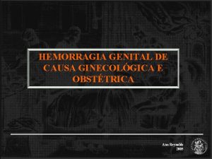 HEMORRAGIA GENITAL DE CAUSA GINECOLGICA E OBSTTRICA Ana