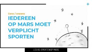 Eens oneens IEDEREEN OP MARS MOET VERPLICHT SPORTEN