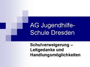 AG Jugendhilfe Schule Dresden Schulverweigerung Leitgedanke und Handlungsmglichkeiten