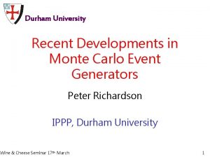 Durham University Recent Developments in Monte Carlo Event