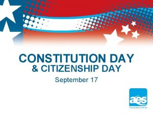 CONSTITUTION DAY CITIZENSHIP DAY September 17 Why Recognize