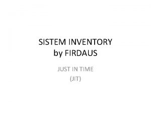 SISTEM INVENTORY by FIRDAUS JUST IN TIME JIT