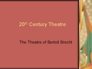 20 th Century Theatre of Bertolt Brecht Bertolt