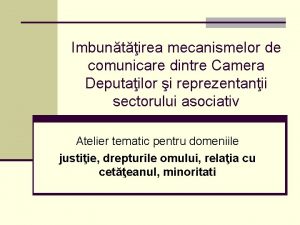 Imbuntirea mecanismelor de comunicare dintre Camera Deputailor i