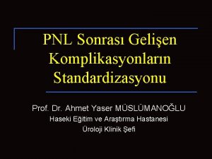 PNL Sonras Gelien Komplikasyonlarn Standardizasyonu Prof Dr Ahmet