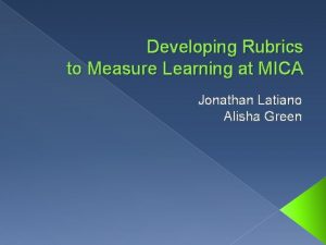 Developing Rubrics to Measure Learning at MICA Jonathan