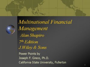 Multinational financial management requires that