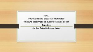 TEMA PROCEDIMIENTO EJECUTIVO MONITORIO Y REGLAS GENERALES DE