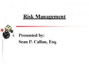 Risk Management Presented by Sean P Callan Esq