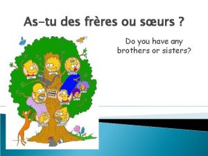 Astu des frres ou surs Do you have