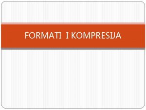 FORMATI I KOMPRESIJA Uvod U posljednjih petnaest godina