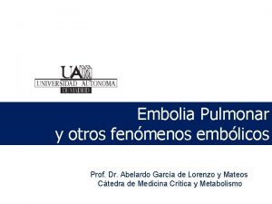 Embolia Pulmonar y otros fenmenos emblicos Prof Dr