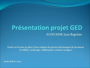 Prsentation projet GED FONTAINE Jean Baptiste Etude sur