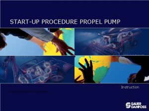 STARTUP PROCEDURE PROPEL PUMP Blue Graphics Concept SauerDanfoss