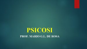 PSICOSI PROF MARIO G L DE ROSA DEFINIZIONE