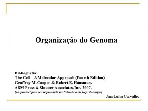 Organizao do Genoma Bibliografia The Cell A Molecular