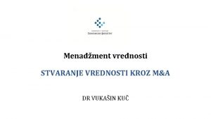 Menadment vrednosti STVARANJE VREDNOSTI KROZ MA DR VUKAIN