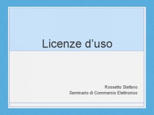 Licenze duso Rossetto Stefano Seminario di Commercio Elettronico