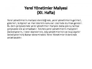 Yerel Ynetimler Maliyesi XII Hafta Yerel ynetimlerin maliyesi