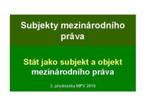 Subjekty mezinrodnho prva Stt jako subjekt a objekt