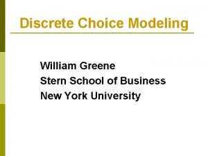 Discrete Choice Modeling William Greene Stern School of