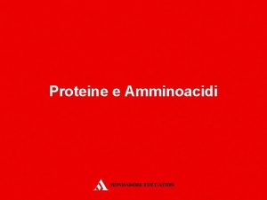 Proteine e Amminoacidi Proteine e Amminoacidi Lezione 1