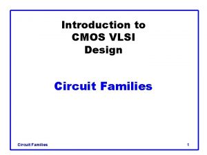 Circuit families in vlsi