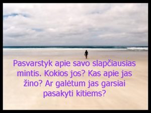 Pasvarstyk apie savo slapiausias mintis Kokios jos Kas