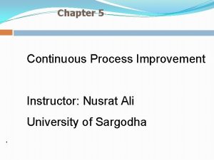 Chapter 5 Continuous Process Improvement Instructor Nusrat Ali