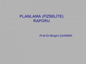 PLANLAMA FZBLTE RAPORU Prof Dr Belgin AKMAK Planlama