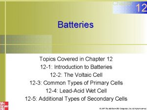 Chapter 12 Batteries Topics Covered in Chapter 12