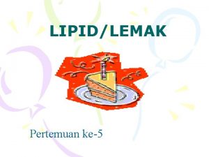 LIPIDLEMAK Pertemuan ke5 POKOK BAHASAN Pengertian Karakteristik Klasifikasi