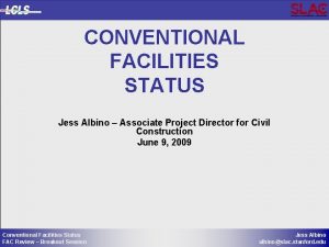 CONVENTIONAL FACILITIES STATUS Jess Albino Associate Project Director
