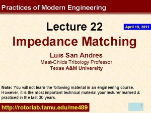 Practices of Modern Engineering Lecture 22 April 19