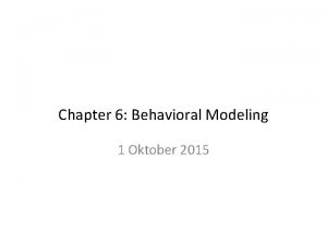 Chapter 6 Behavioral Modeling 1 Oktober 2015 Behavioral