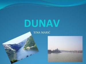 DUNAV TINA MARI Dunav je po duljini druga