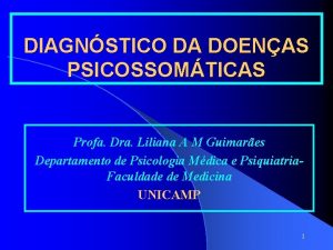 DIAGNSTICO DA DOENAS PSICOSSOMTICAS Profa Dra Liliana A